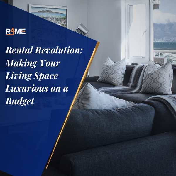 Rental Revolution: Making Your Living Space Luxurious on a Budget