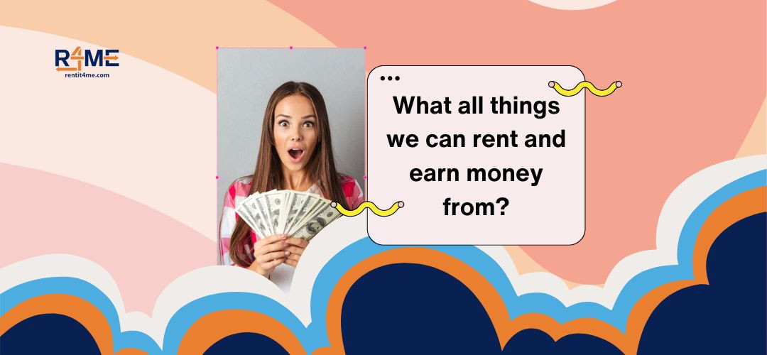 What all things We can Rent Out and Make Money from?