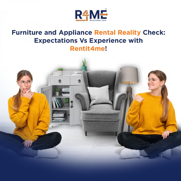 Furniture and Appliances Rental Reality Check: Expectations Vs. Actual Experience with Rentit4me